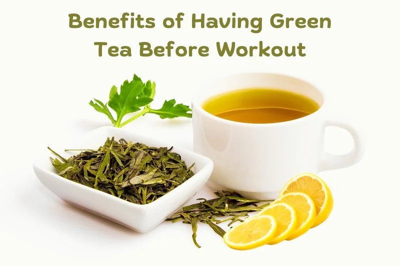 Benefits of having Green Tea Before Workout