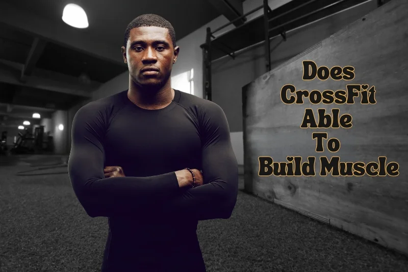 Does CrossFit Build Muscle