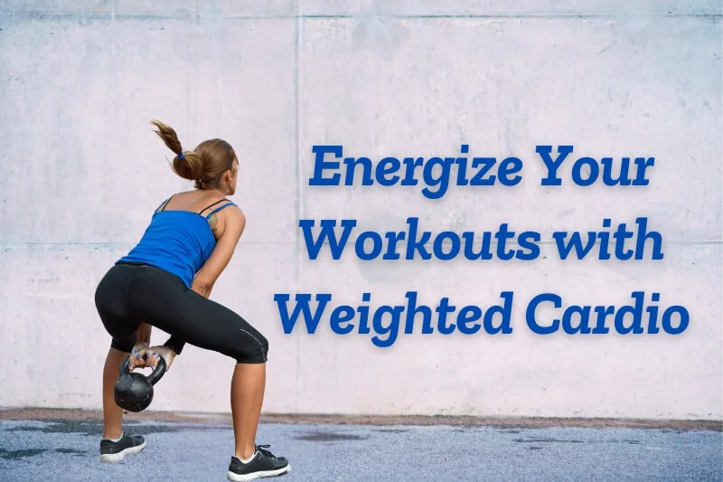 Workouts with Weighted Cardio